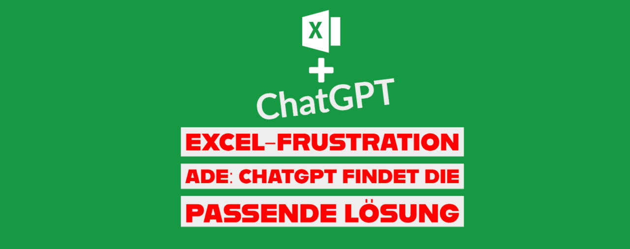 Excel-Frustration ade: ChatGPT findet die passende Lösung